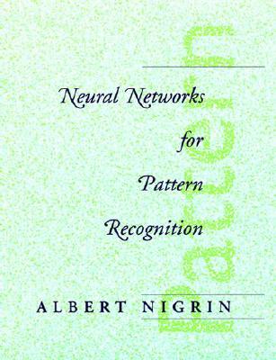 Neural Networks for Pattern Recognition - Nigrin, Albert