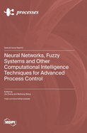 Neural Networks, Fuzzy Systems and Other Computational Intelligence Techniques for Advanced Process Control