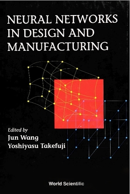 Neural Networks in Design and Manufacturing - Takefuji, Yoshiyasu (Editor), and Wang, Jun (Editor)