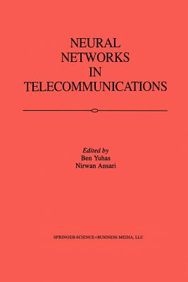 Neural Networks in Telecommunications - Yuhas, Ben (Editor), and Ansari, Nirwan (Editor)