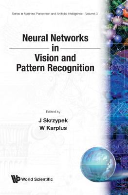 Neural Networks in Vision and Pattern Recognition - Karplus, Walter (Editor), and Skrzypek, Josef (Editor)