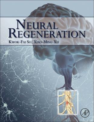 Neural Regeneration - So, Kwok Fai (Editor), and Xu, Xiao-Ming (Editor)