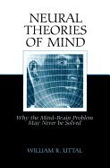 Neural Theories of Mind: Why the Mind-Brain Problem May Never Be Solved