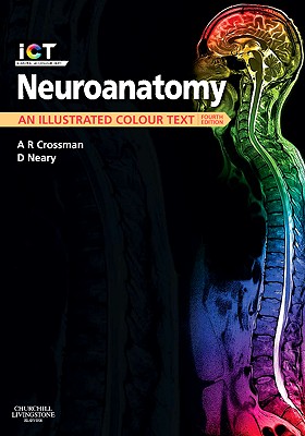 Neuroanatomy - Crossman, Alan R, PhD, Dsc, and Neary, David, MD, Frcp