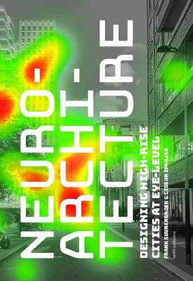 Neuroarchitecture: Designing High-Rise Cities at Eye-Level - Suurenbroek, Frank (Text by), and Spanjar, Gideon (Text by)