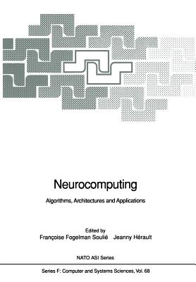 Neurocomputing: Algorithms, Architectures and Applications - Fogelman Soulie, Francoise (Editor), and Herault, Jeanny (Editor)