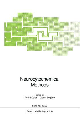 Neurocytochemical Methods - Calas, Andre (Editor), and Eugene, Daniel (Editor)