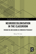 Neurodecolonisation in the Classroom: Roxana Ng and Qigong as Embodied Pedagogy
