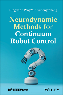 Neurodynamic Methods for Continuum Robot Control - Tan, Ning, and Yu, Peng, and Zhang, Yunong