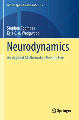 Neurodynamics: An Applied Mathematics Perspective - Coombes, Stephen, and Wedgwood, Kyle C. A.