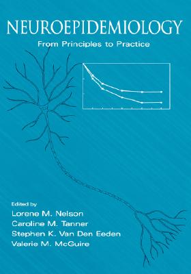 Neuroepidemiology: From Principles to Practice - Nelson, Lorene (Editor), and Eeden, Stephen Van Den (Editor), and Tanner, Caroline (Editor)