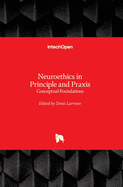 Neuroethics in Principle and Praxis: Conceptual Foundations