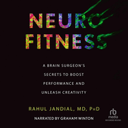 Neurofitness: A Brain Surgeon's Secrets to Boost Performance and Unleash Creativity