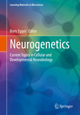 Neurogenetics: Current Topics in Cellular and Developmental Neurobiology - Egger, Boris (Editor)