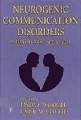 Neurogenic Communication Disorders: A Functional Approach - Worrall, Linda, and Frattali, Carol, and et al