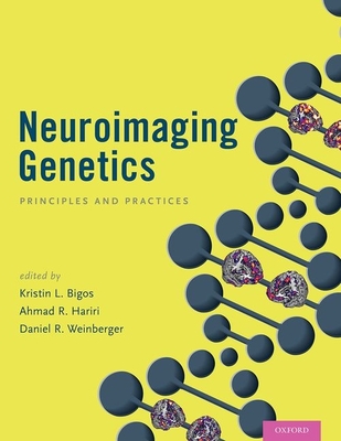 Neuroimaging Genetics: Principles and Practices - Bigos, Kristin L, PhD (Editor), and Hariri, Ahmad R, PhD (Editor), and Weinberger, Daniel R, MD (Editor)