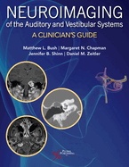 Neuroimaging of the Auditory and Vestibular Systems: A Clinician's Guide