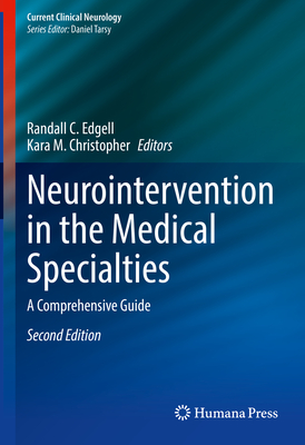 Neurointervention in the Medical Specialties: A Comprehensive Guide - Edgell, Randall C. (Editor), and M. Christopher, Kara (Editor)