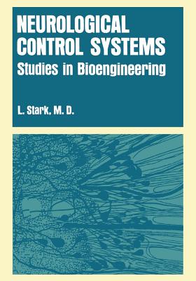 Neurological Control Systems: Studies in Bioengineering - Stark, Lawrence