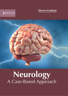 Neurology: A Case-Based Approach - Graham, Steven (Editor)