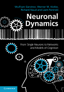 Neuronal Dynamics: From Single Neurons to Networks and Models of Cognition
