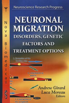 Neuronal Migration: Disorders, Genetic Factors & Treatment Options - Girard, Andrew (Editor), and Moreau, Luca (Editor)