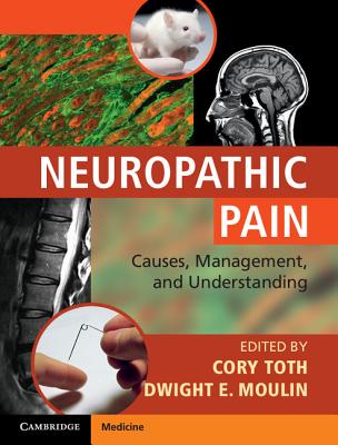 Neuropathic Pain: Causes, Management and Understanding - Toth, Cory (Editor), and Moulin, Dwight E (Editor)