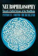 Neurophilosophy: Toward a Unified Science of the Mind-Brain