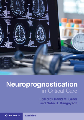 Neuroprognostication in Critical Care - Greer, David M. (Editor), and Dangayach, Neha S. (Editor)