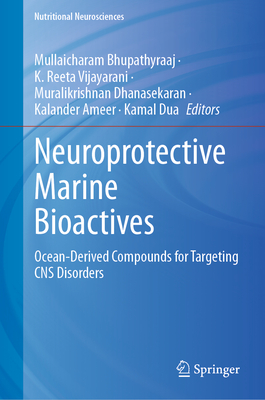 Neuroprotective Marine Bioactives: Ocean-Derived Compounds for Targeting CNS Disorders - Bhupathyraaj, Mullaicharam (Editor), and Vijayarani, K. Reeta (Editor), and Dhanasekaran, Muralikrishnan (Editor)