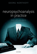 Neuropsychoanalysis in Practice: Brain, Self and Objects