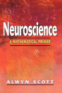 Neuroscience: A Mathematical Primer