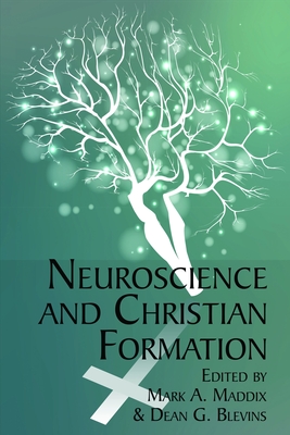 Neuroscience and Christian Formation - Maddix, Mark A. (Editor), and Blevins, Dean G. (Editor)