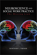 Neuroscience and Social Work Practice: The Missing Link