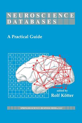 Neuroscience Databases: A Practical Guide - K�tter, Rolf (Editor)