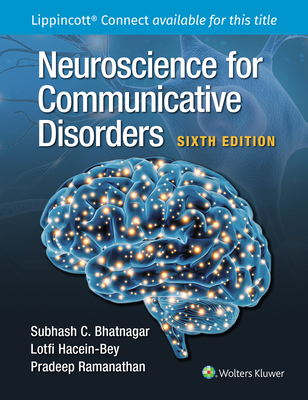Neuroscience for Communicative Disorders - Bhatnagar, Subhash C, PhD, and Ramanathan, Pradeep, PhD, and Hacein-Bey, Lotfi, MD