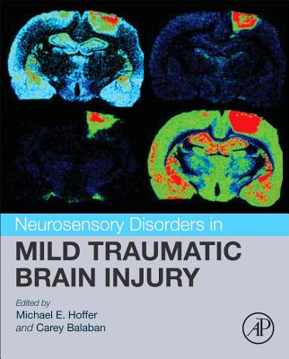Neurosensory Disorders in Mild Traumatic Brain Injury - Hoffer, Michael E. (Editor), and Balaban, Carey D. (Editor)