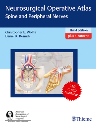 Neurosurgical Operative Atlas: Spine and Peripheral Nerves - Wolfla, Christopher (Editor), and Resnick, Daniel K. (Editor)