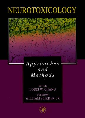 Neurotoxicology: Approaches and Methods - Chang, Louis W (Editor), and Slikker Jr, William (Editor)