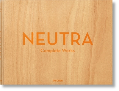 Neutra. Complete Works - Lamprecht, Barbara, and Shulman, Julius, and G�ssel, Peter (Editor)