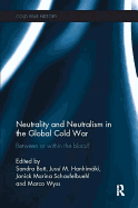 Neutrality and Neutralism in the Global Cold War: Between or Within the Blocs?