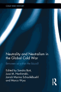 Neutrality and Neutralism in the Global Cold War: Between or Within the Blocs?