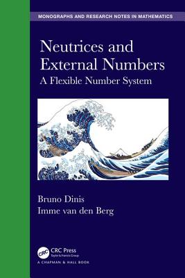 Neutrices and External Numbers: A Flexible Number System - Dinis, Bruno, and Van Den Berg, Imme