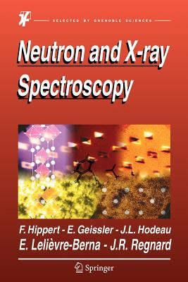 Neutron and X-ray Spectroscopy - Hippert, Fran�oise (Editor), and Geissler, Erik (Editor), and Hodeau, Jean Louis (Editor)