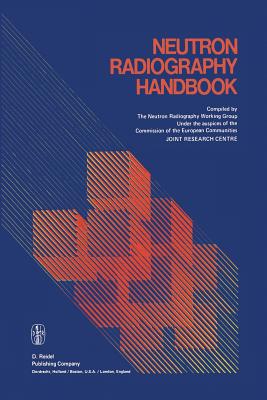 Neutron Radiography Handbook: Nuclear Science and Technology - Von Der Hardt, Peter (Editor), and R�ttger, Heinz (Editor)