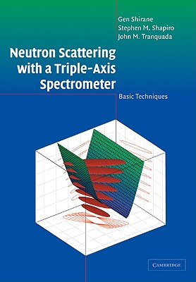Neutron Scattering with a Triple-Axis Spectrometer - Shirane, G, and Shapiro, S M, and Tranquada, John M