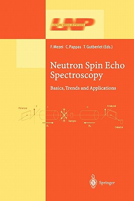 Neutron Spin Echo Spectroscopy: Basics, Trends and Applications - Mezei, Ferenc (Editor), and Pappas, Catherine (Editor), and Gutberlet, Thomas (Editor)