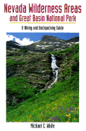 Nevada Wilderness Areas and Great Basin National Park: A Hiking and Backpacking Guide