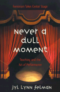 Never A Dull Moment: Teaching and the Art of Performance