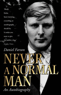 Never a Normal Man: An Autobiography - Farson, Daniel